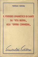 Il pensiero umanistico di Dante da 'Vita nuovà alla 'Divina Commedià: letture dantesche fatte alla Società 'Dante Alighierì di Roma