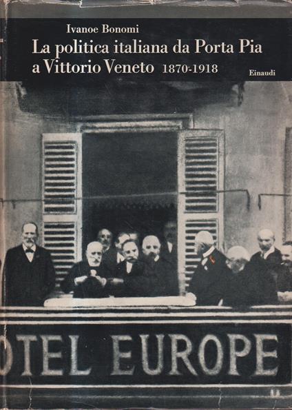 La politica italiana da Porta Pia a Vittorio Veneto 1870-1918 - copertina