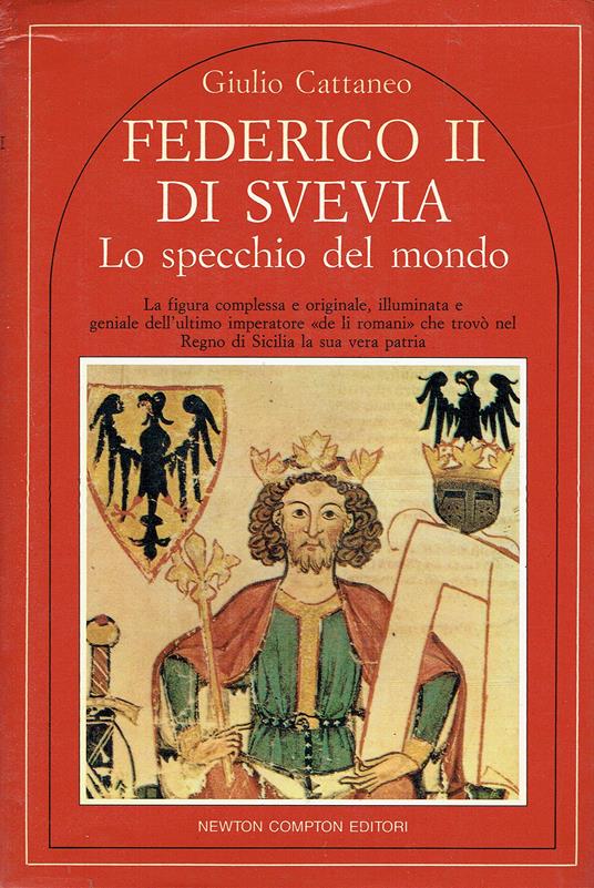 Federico Ii Di Svevia Lo Specchio Del Mondo - Giulio Cattaneo - copertina
