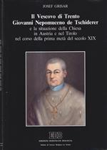 Il vescovo di Trento Giovanni Nepomuceno de Tschiderer e la situazione della Chiesa in Austria e nel Tirolo nel corso della prima metà del secolo XIX