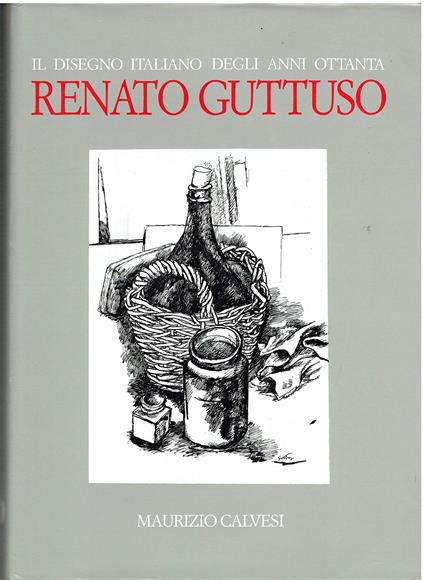 Il disegno italiano degli anni ottanta: Guttuso, con uno scritto di Maurizio Calvesi e testimonianze di F. Bellonzi, G. Briganti, A. Del Guercio, R. Longhi, A. Trombadori, L. Venturi ed altri - copertina