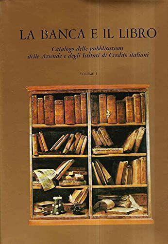 LA BANCA E IL LIBRO - CATALOGO DELLE PUBBLICAZIONI DELLE AZIENDE E DEGLI ISTITUTI DI CREDITO ITALIAN - copertina