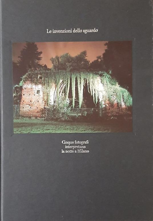 Le invenzioni dello sguardo. Cinque fotografi interpretano la notte a milano - copertina