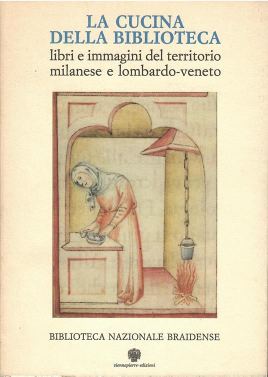 La cucina della biblioteca. Libri e immagini del territorio milanese e lombardo - veneto. Introduzione di Alberto Capatti - copertina