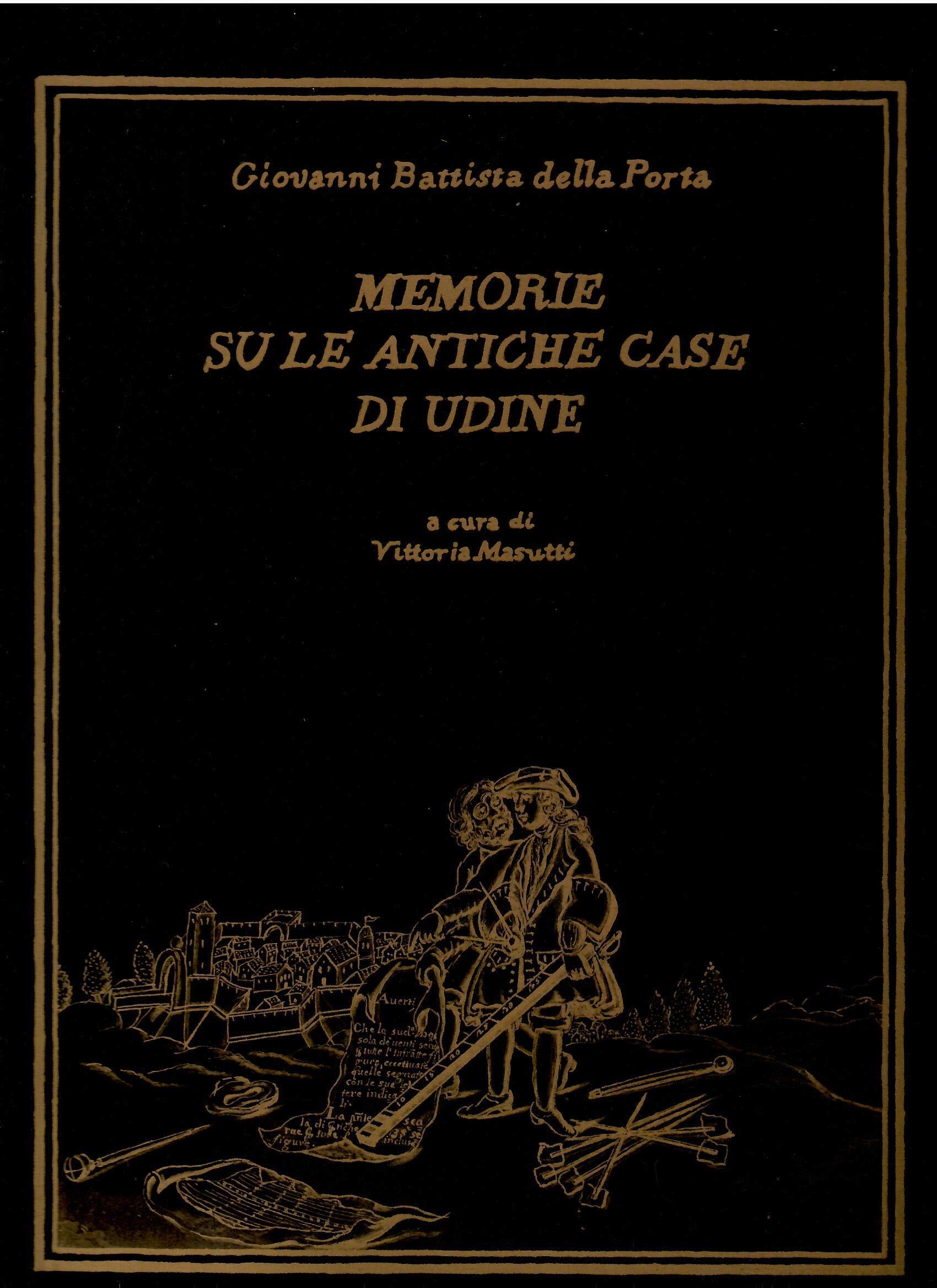 Memorie su le antiche case di Udine 1984 - 1987