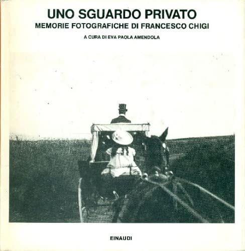 Uno sguardo privato. Memorie fotografiche di Francesco Chigi - copertina