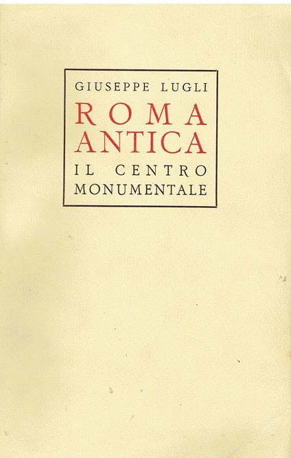 Roma antica. Il centro monumentale - Giuseppe Lugli - copertina