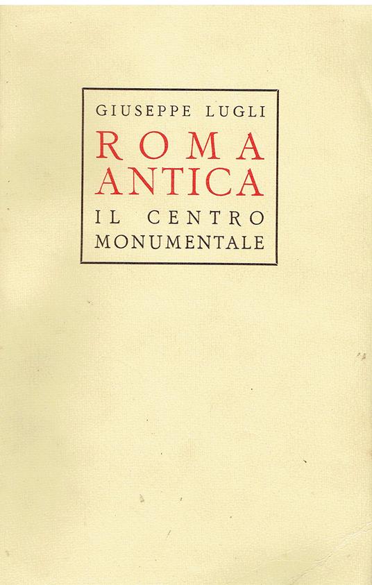 Roma antica. Il centro monumentale - Giuseppe Lugli - copertina