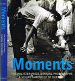 Moments. The pulitzer prize photographs. a visual chronicle of our time