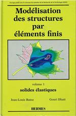 MODELISATION DES STRUCTURES PAR ELEMENTS FINIS. Tome 1, Solides élastiques: Volume 1