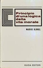 Blondel M. - PRINCIPIO DI UNA LOGICA DELLA VITA MORALE