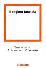 Il regime fascista. Con testi di: Aquarone, Calamandrei, Cannistraro, Carocci, De Felice, Rumi, Scoppola, Ungari, ed altri