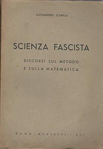 SCIENZA FASCISTA. Discorsi sul metodo e sulla matematica