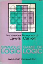 Symbolic Logic and the Game of Logic: Mathematical Recreations of Lewis Carroll : 2 Books Bound As 1