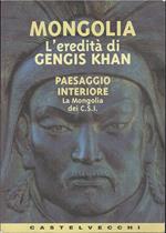 Mongolia. L'eredità di Gengis Khan