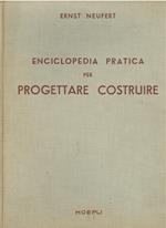Enciclopedia pratica per progettare costruire ad uso di architetti, ingegneri, costruttori e periti edili, docenti e discenti. Dimensioni di edifici ambienti impianti e suppellettili in funzione dell'uomo che se ne deve servire