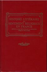 Histoire Littéraire du sentiment religeux en France depuis la fin des guerres de religion jusqu'a nos jours. Tome I, Tome II