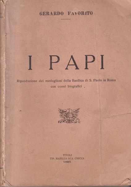 I PAPI. Riproduzione dei medaglioni della basilica di S. Paolo in Roma con cenni biografici - copertina
