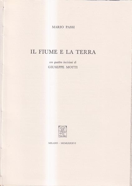 Il fiume e la terra - Con quattro incisioni di Giuseppe Motti - Mario Passi - copertina