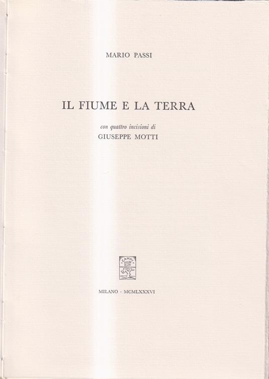 Il fiume e la terra - Con quattro incisioni di Giuseppe Motti - Mario Passi - copertina