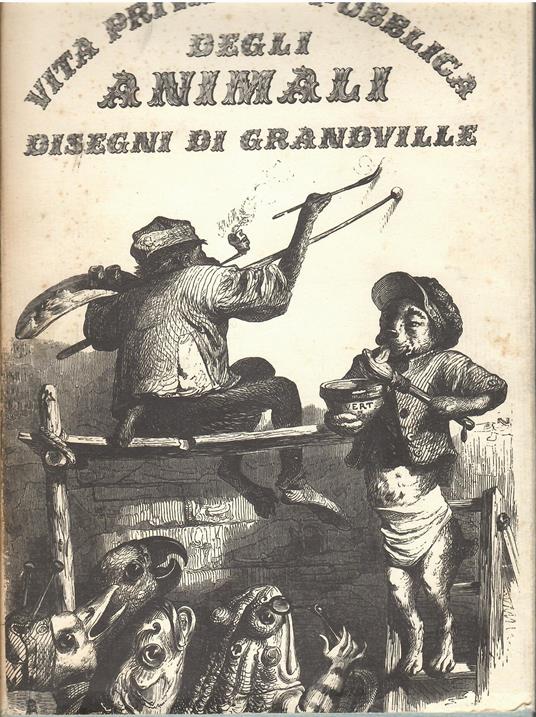 Scene Della Vita Privata E Pubblica Degli Animali. Disegni di Grandville - copertina