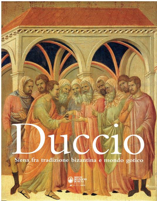 Duccio. Siena Fra Tradizione Bizantina E Mondo Gotico - Alessandro Bagnoli - copertina