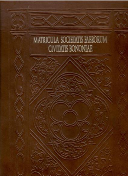 Matricula Societatis Fabrorum Civitatis Bononiae. (Ristampa Anastatica) - copertina