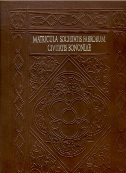 Matricula Societatis Fabrorum Civitatis Bononiae. (Ristampa Anastatica) - copertina