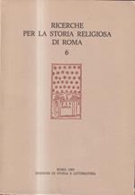 Ricerche per la storia religiosa di Roma - Vol 6