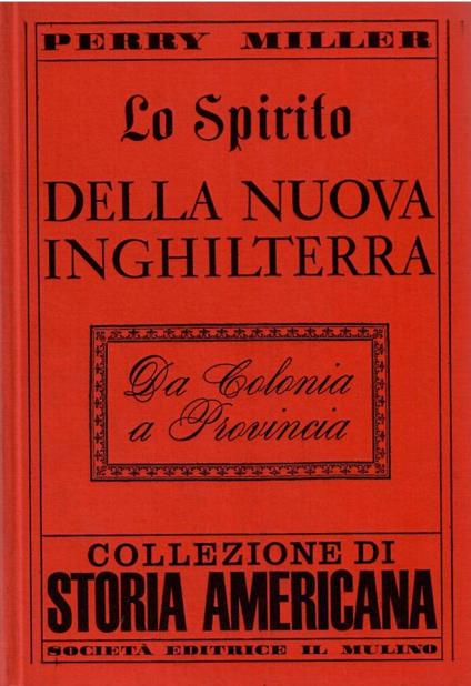 Lo Spirito della Nuova Inghilterra. Da Colonia a Provincia - Perry Miller - copertina