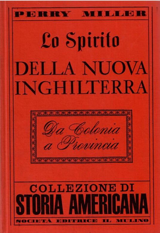 Lo Spirito della Nuova Inghilterra. Da Colonia a Provincia - Perry Miller - copertina
