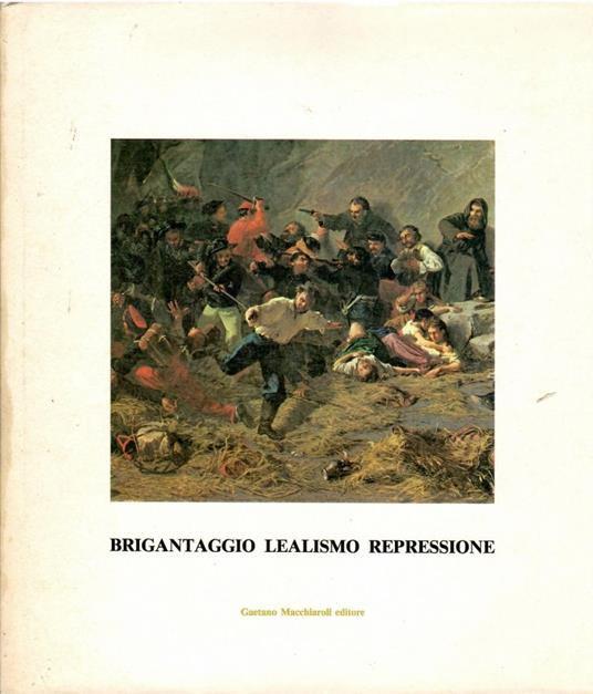 Brigantaggio Lealismo Repressione Nel Mezzogiorno 1860-1870 - Autori Vari - copertina