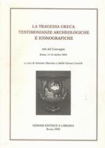 La tragedia greca. Testimonianza archeologica e iconografiche. Atti del Convegno (Roma, 14-16 ottobre 2004)
