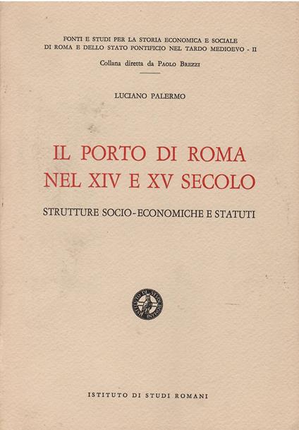 Il porto di Roma nei secoli XIV e XV: strutture socio-economiche e statuti - Luciano Palermo - copertina