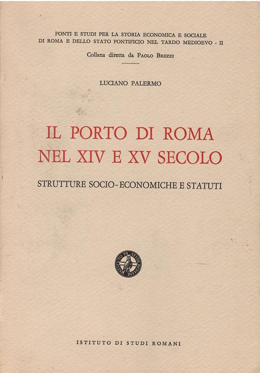 Il porto di Roma nei secoli XIV e XV: strutture socio-economiche e statuti - Luciano Palermo - copertina