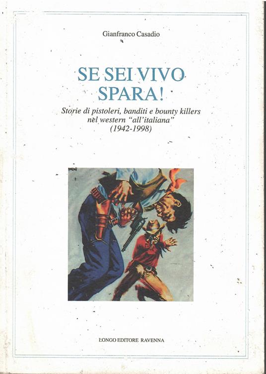 Se sei vivo, spara! Storie di pistoleri, banditi e bounty killers nel western all'italiana (1942-1998) - Gianfranco Casadio - copertina