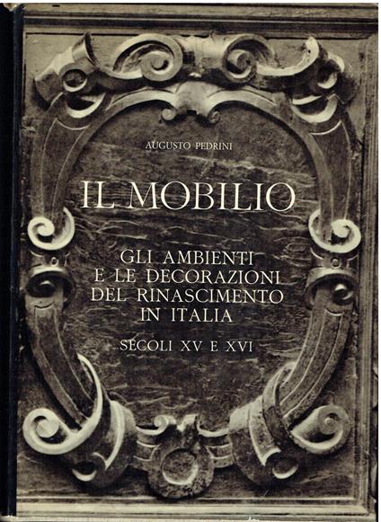 Il mobilio gli ambienti e le decorazioni del Rinascimento in Italia, secoli XV e XVI - copertina