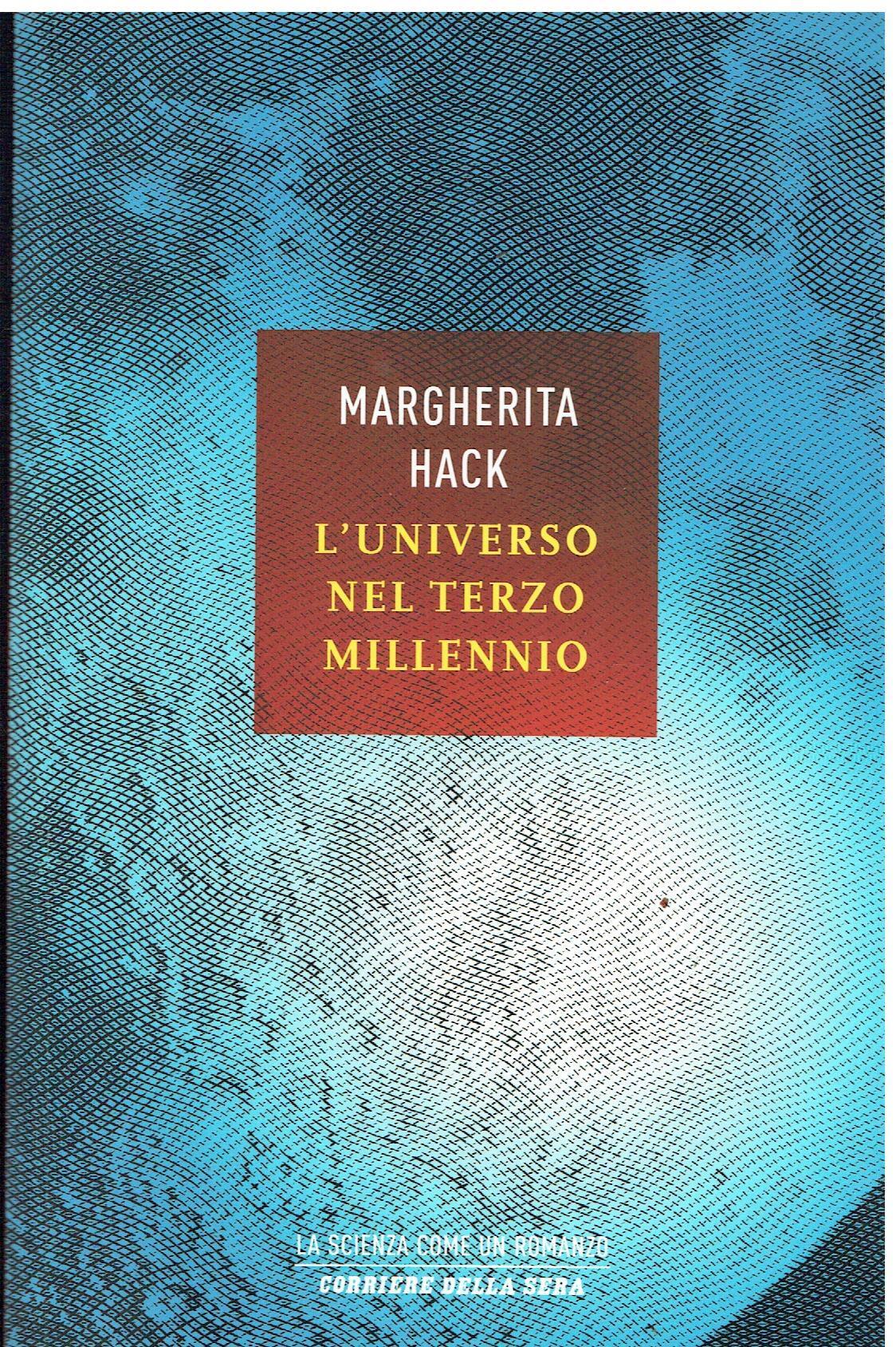 L' universo nel Terzo millennio. Le meraviglie che conosciamo e i misteri ancora insoluti del cosmo