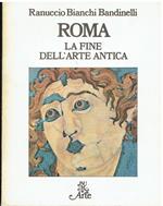 Roma. La fine dell'arte antica. L'arte dell'Impero Romano da Settimio Severo a Teodosio I