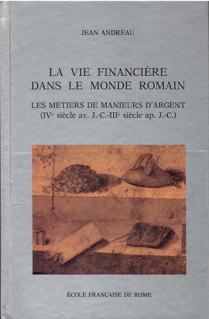 La Vie Financiere Dans le Monde Romain. les Metiers de Manieurs d'Argent - Jean Andreau - copertina
