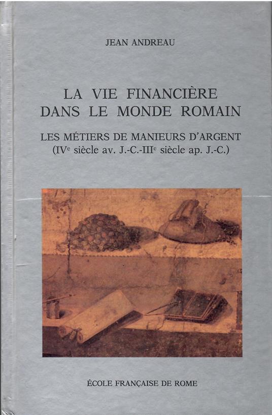 La Vie Financiere Dans le Monde Romain. les Metiers de Manieurs d'Argent - Jean Andreau - copertina