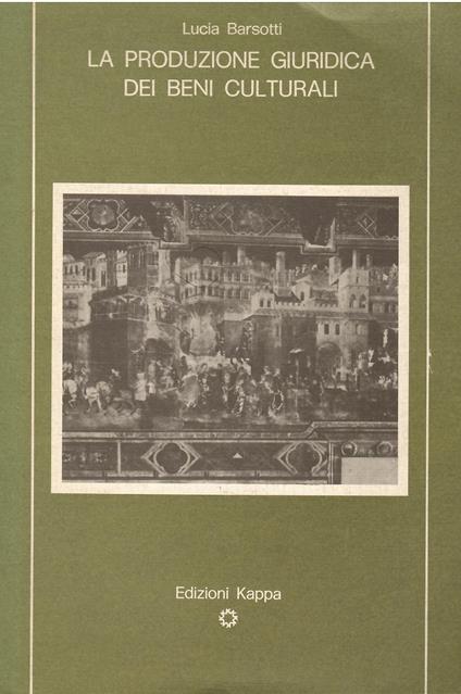 La produzione giuridica dei beni culturali - Lucia Barsotti - copertina