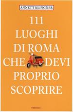 111 luoghi di Roma che devi proprio scoprire (Vol. 1)