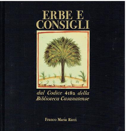 Erbe E Consigli Dal Codice 4182 Della Biblioteca Casanatense (Theatrum Sanitatis. Liber Magisti Ububchasym De Baldach) - copertina