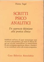 Scritti psicoanalitici. Un approccio kleiniano alla pratica clinica
