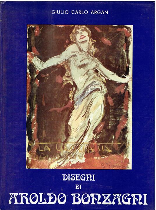 Disegni di Aroldo Bonzagni - Giulio C. Argan - copertina