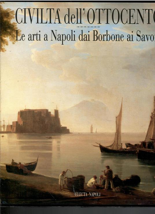 Civiltà dell'Ottocento. Le arti a Napoli dai Borbone ai Savoia - copertina