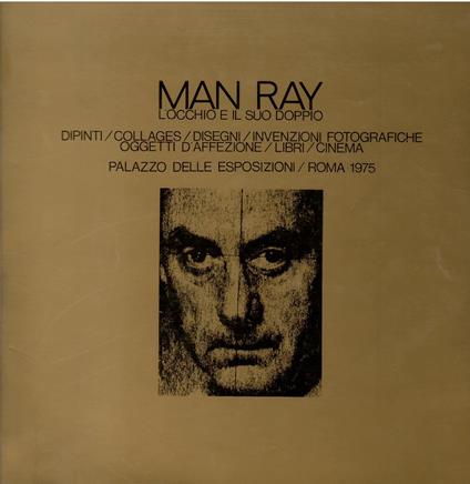 Man Ray. L'occhio e il suo doppio. Dipinti / collages / disegni / invenzioni fotografiche - Maurizio Fagiolo Dell'Arco - copertina