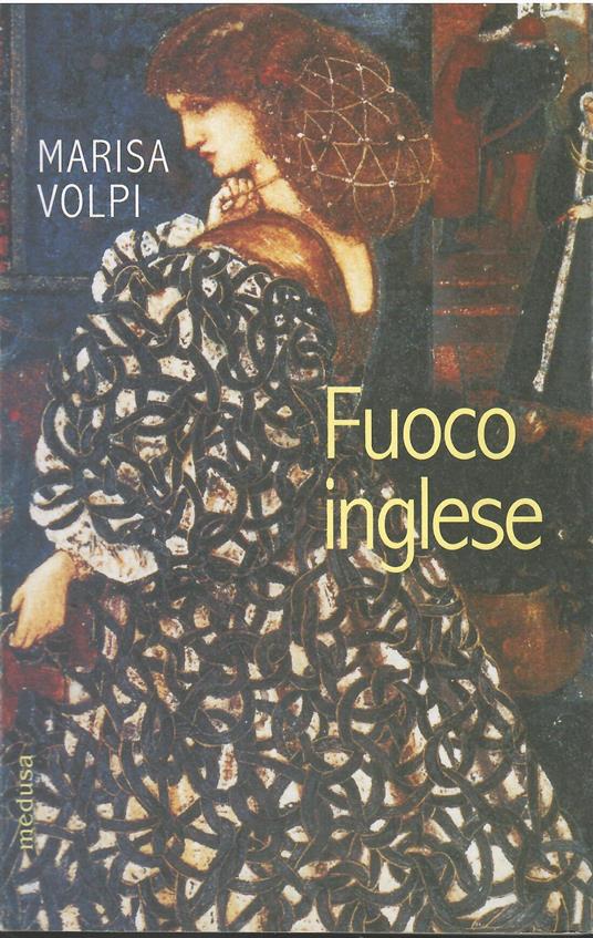 Fuoco inglese. Burne-Jones, Rossetti, Morris. Tre artisti dell'era vittoriana - Marisa Volpi Orlandini - copertina