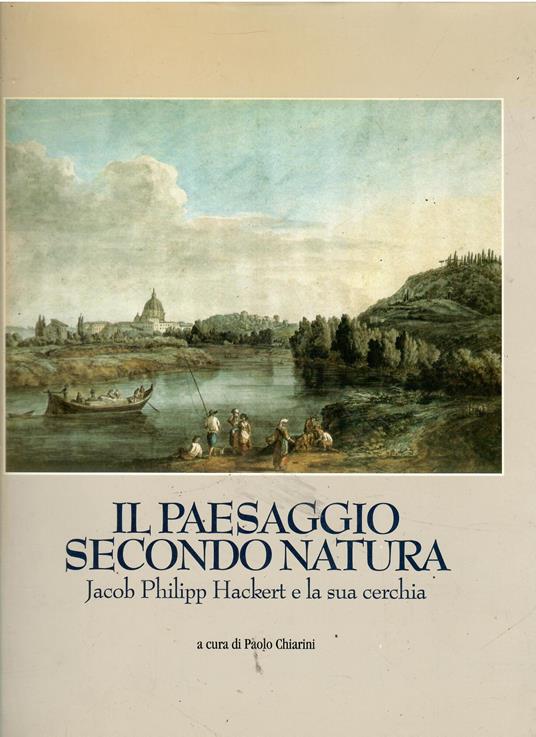 Il paesaggio secondo natura. Jacob Philipp Hackert e la sua cerchia - copertina